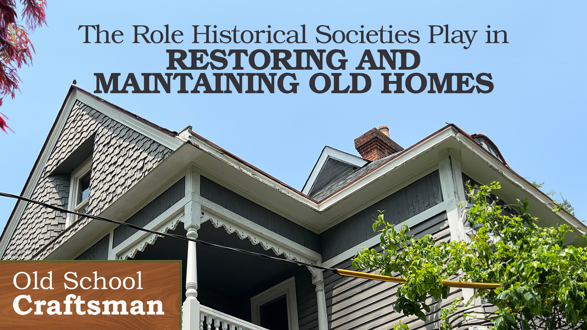 The Role Historical Societies Play in Restoring and Maintaining Old Homes 